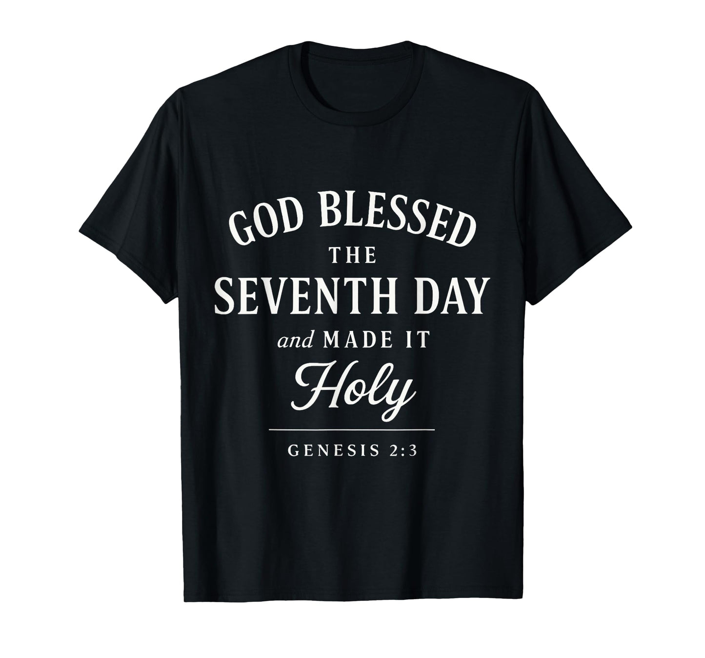 God Blessed The Seventh Day and Made It Holy T-Shirt