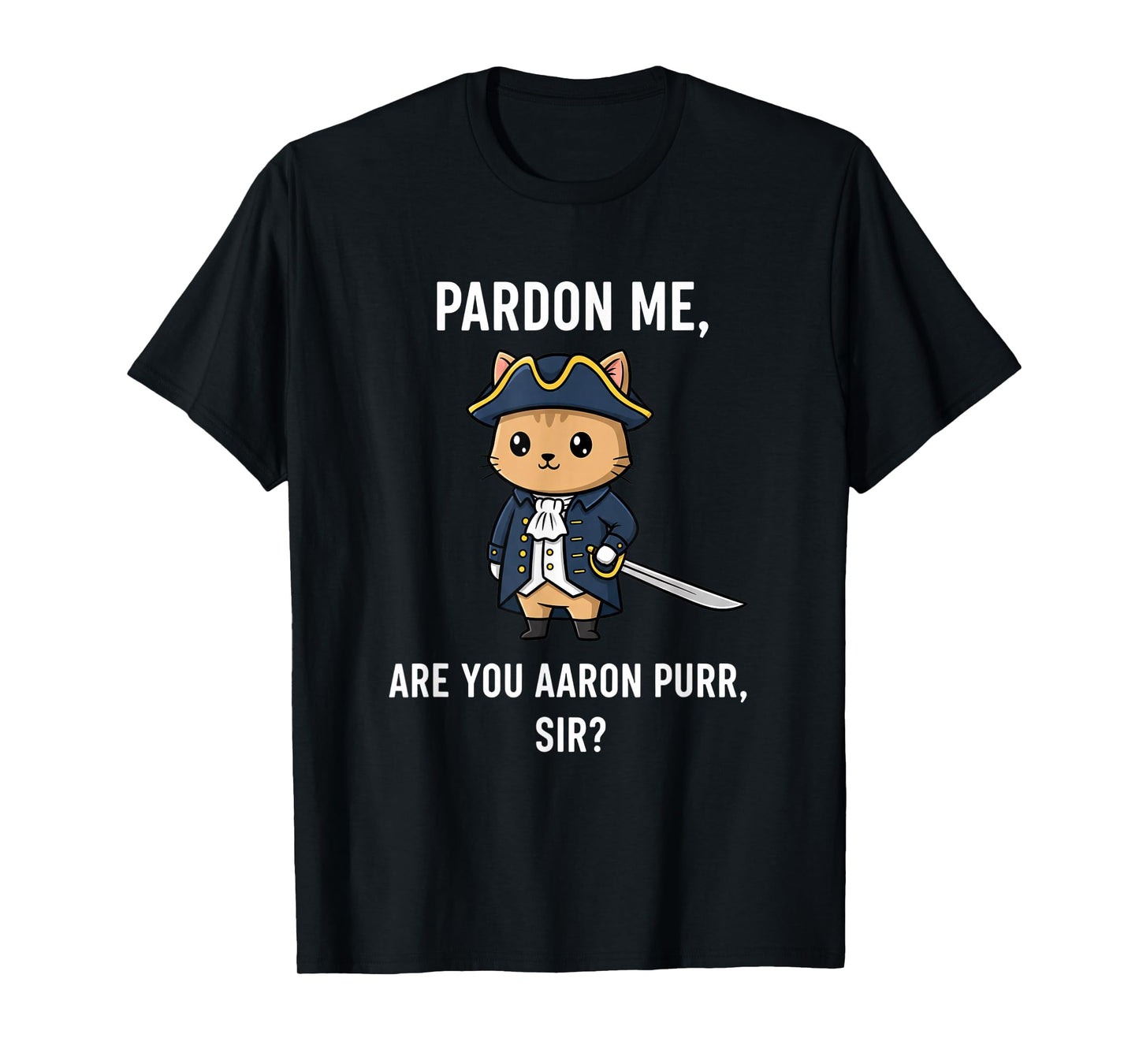 Cat Pardon ME, are You Aaron Purr, Sir? Funny Cat Pun T-Shirt