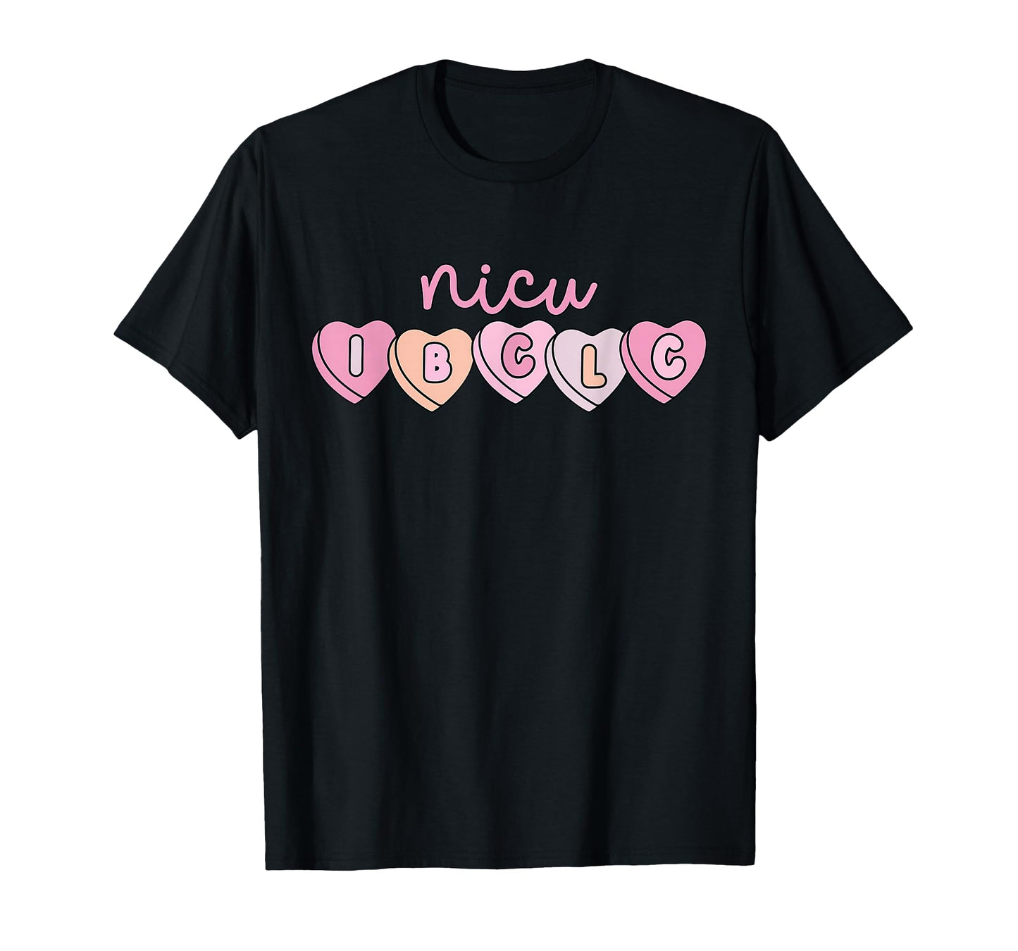NICU IBCLC Hearts Candy NICU Lactation Consultant Valentines T-Shirt