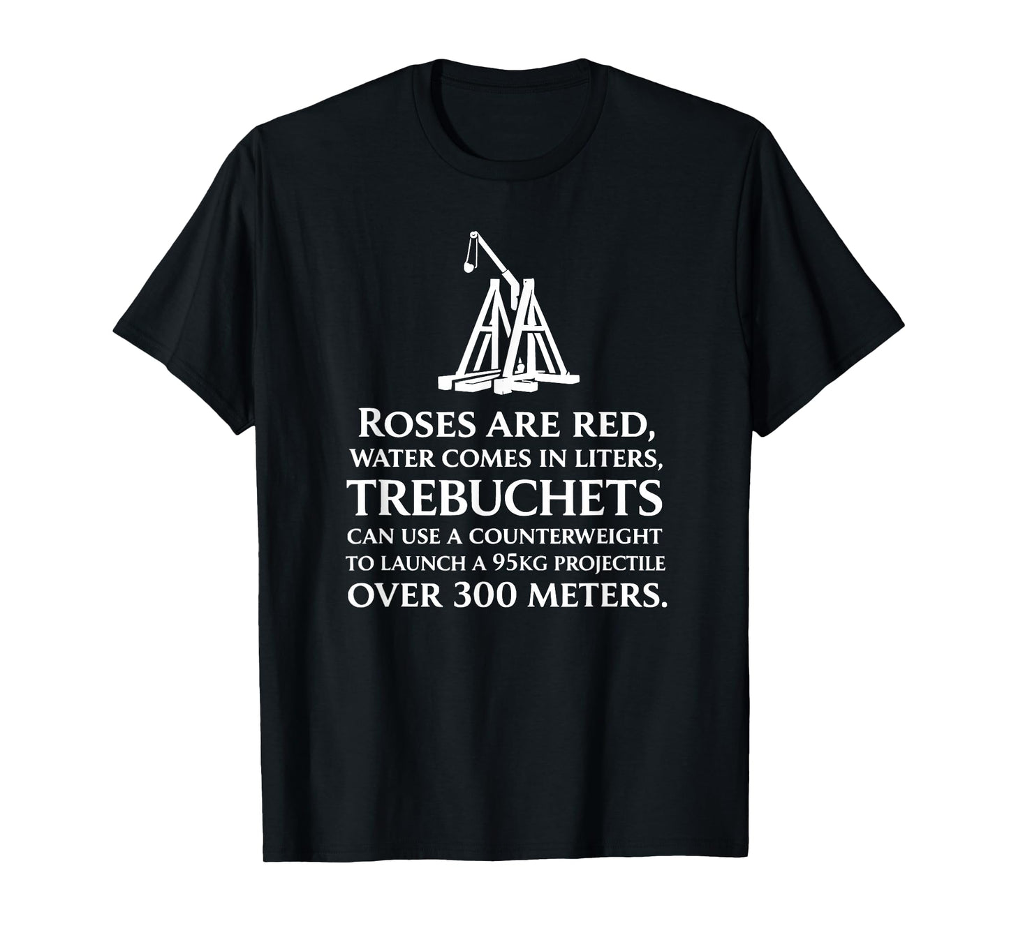 Funny Medieval History Trebuchets Valentines Poem T-Shirt