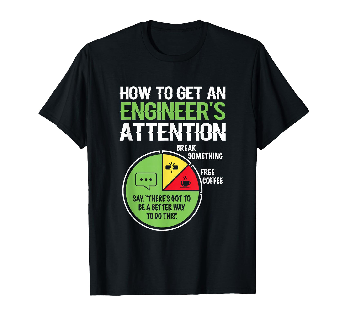 How to Get an Engineer's Attention for Engineering Student T-Shirt
