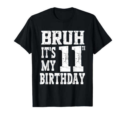 Bruh It's My 11th Birthday Boys 11 Year Old Birthday Boys T-Shirt