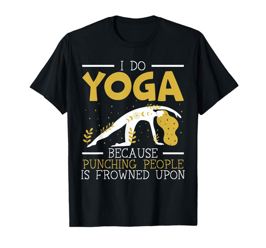 I Do Yoga Because Punching People Is Frowned Upon Meditate T-Shirt