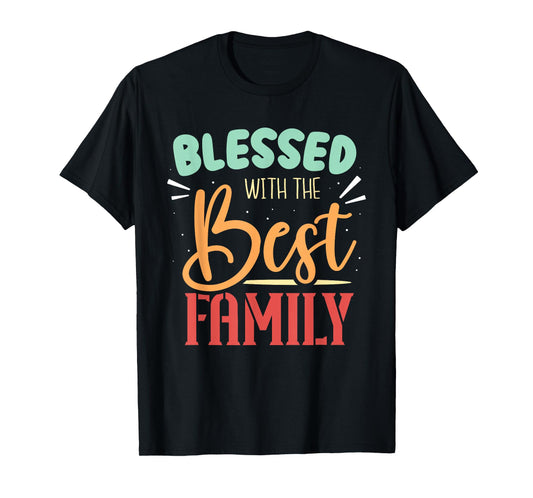 Blessed With The Best Family Reunion Families Family T-Shirt