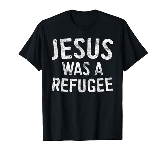 Jesus Was A Refugee Shirt Men Women Kids Pro Immigrant T-Shirt