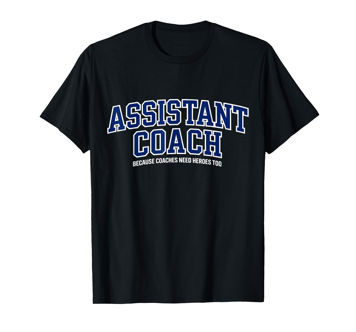 Assistant Coach Because Head Coaches Need Heroes Too Funny T-Shirt