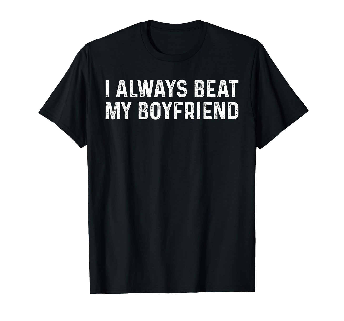 I Always Beat My Boyfriend Funny Valentine Day T-Shirt