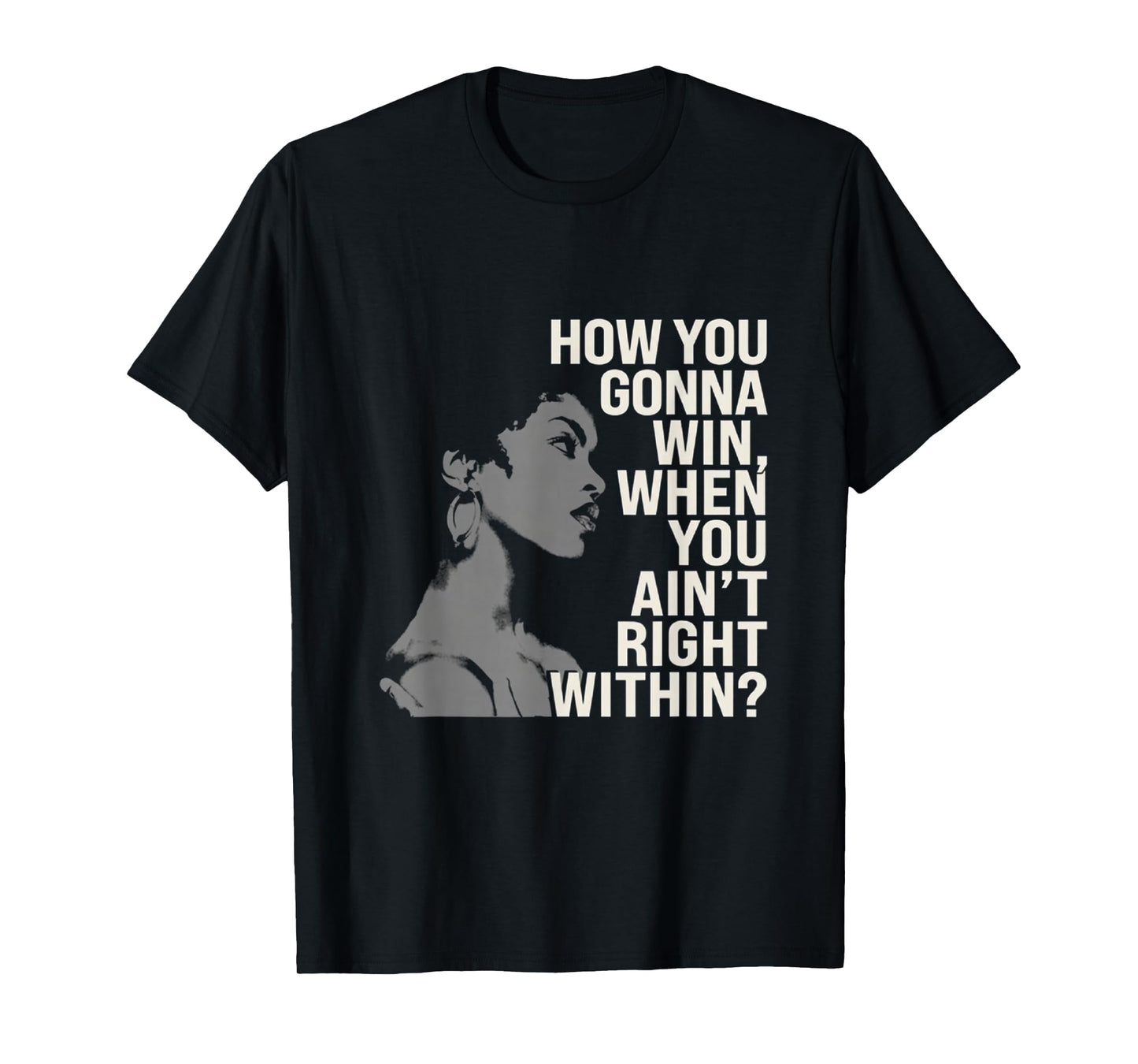 How You Gonna Win When You Ain't Right Within Empowerment T-Shirt
