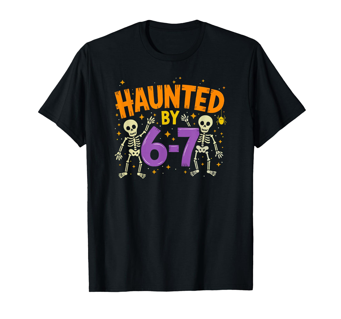 Haunted by 6-7 67 T-Shirt