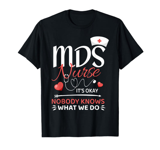 MDS Nurse Nobody Knows What We Do T-Shirt