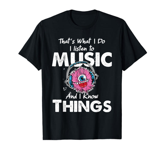 That's What I Do I listen to music And I Know Things T-Shirt