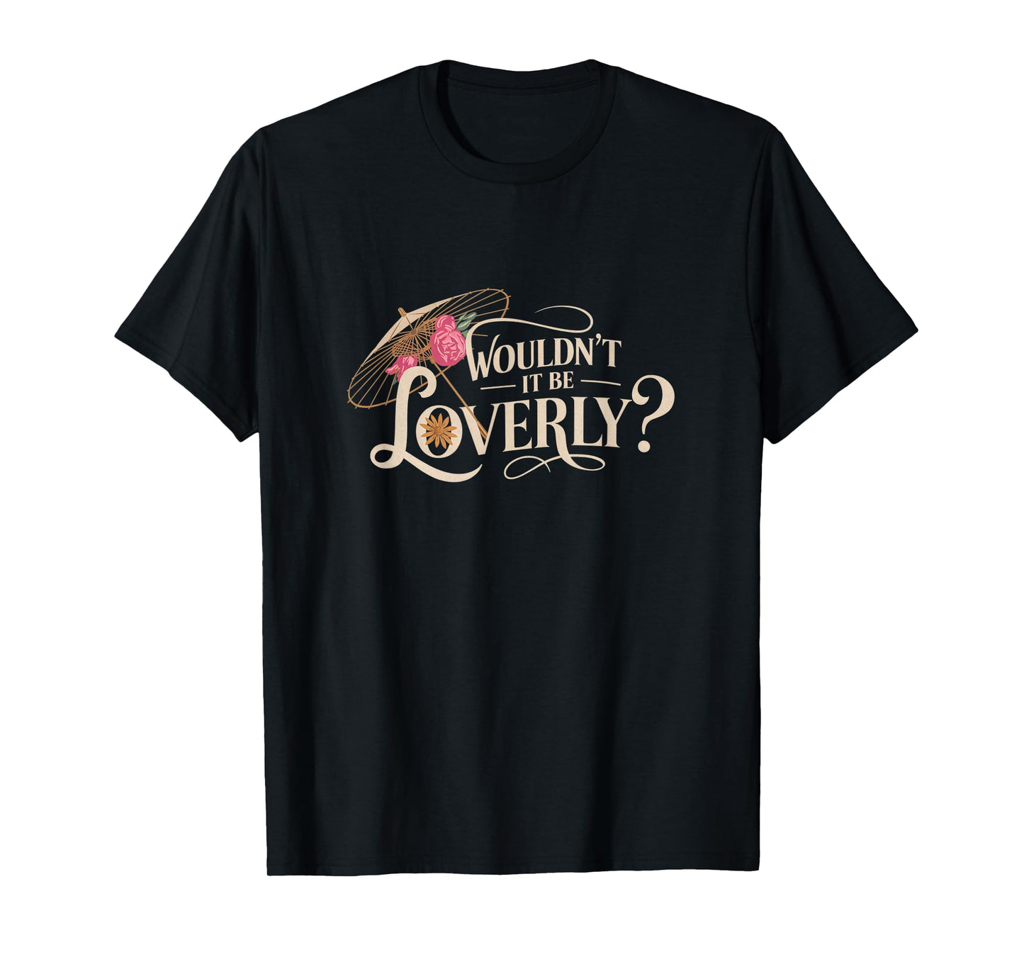 My Fair Lady Musical Wouldn't It Be Loverly Theatre Theater T-Shirt