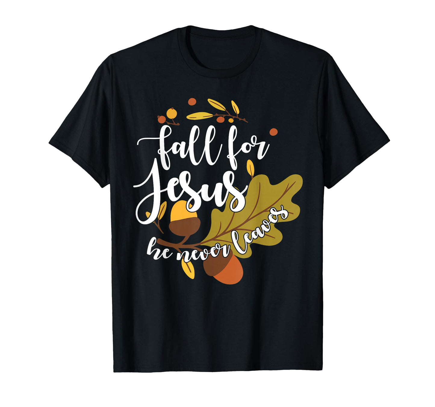 Fall for Jesus He Never Leaves Autumn Fall Christian Women T-Shirt