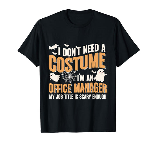 I Don't Need A Costume I'm a Office Manager Funny Halloween T-Shirt