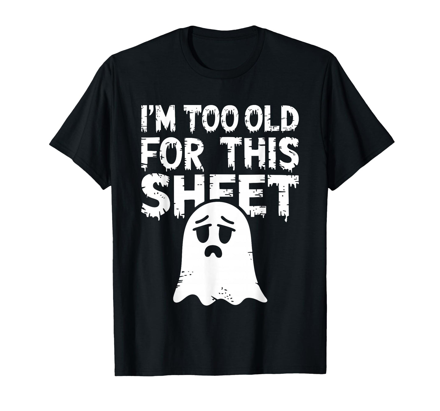 I'm Too Old for This Sheet Shirt Men Women Ghost Costume T-Shirt