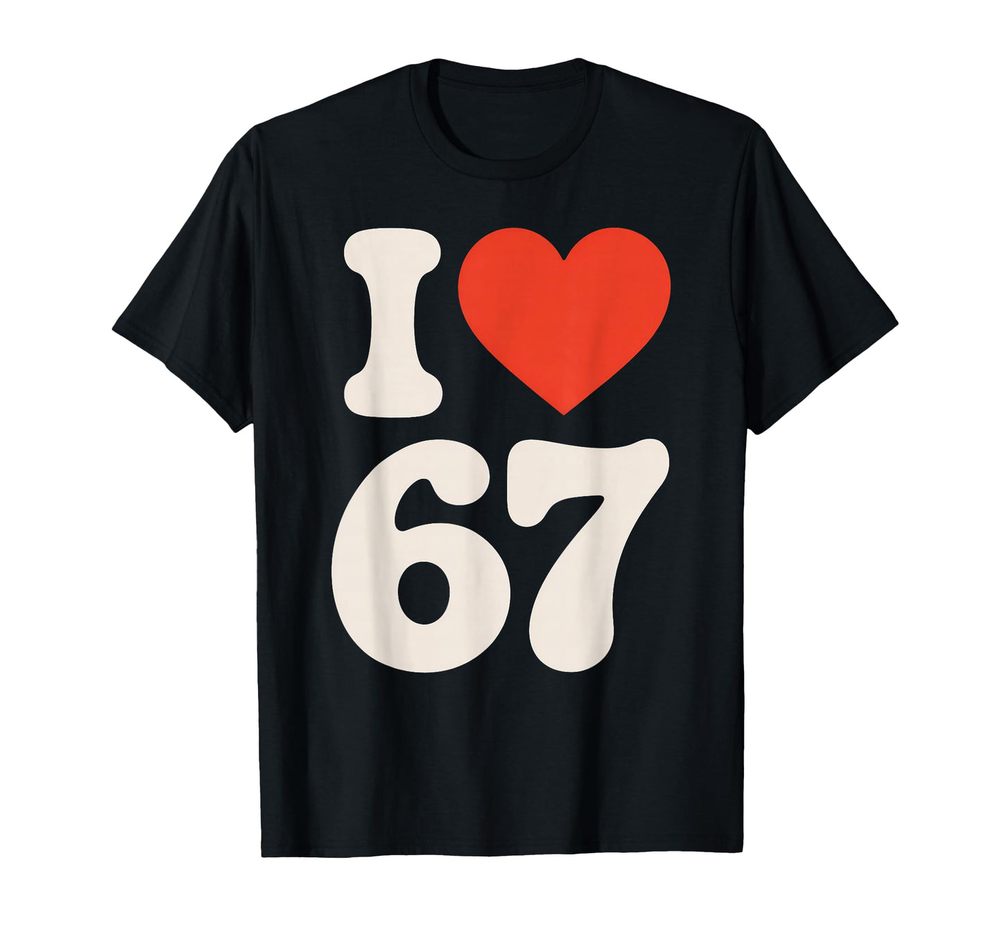 Classic 67 Meme - I Love SIX Seven T-Shirt