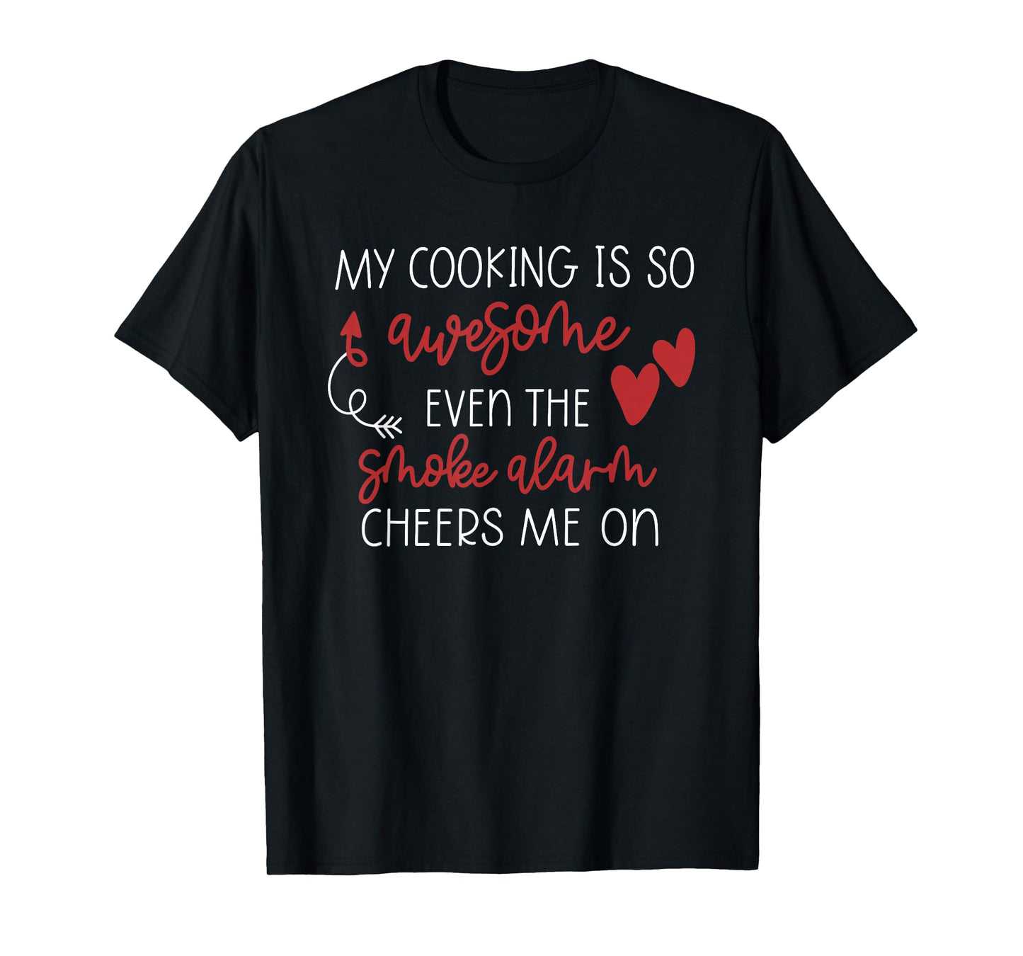 My Cooking is So Awesome Even The Smoke Alarm Cheers Me On T-Shirt