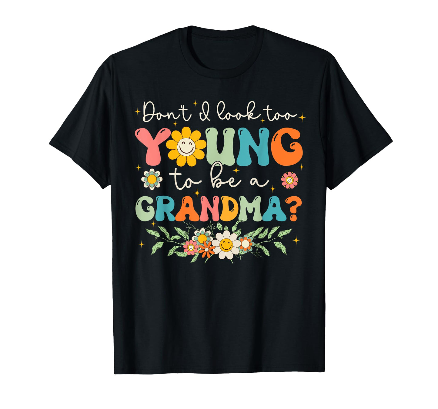Don't I Look Too Young To Be A Grandma New Grandmother T-Shirt