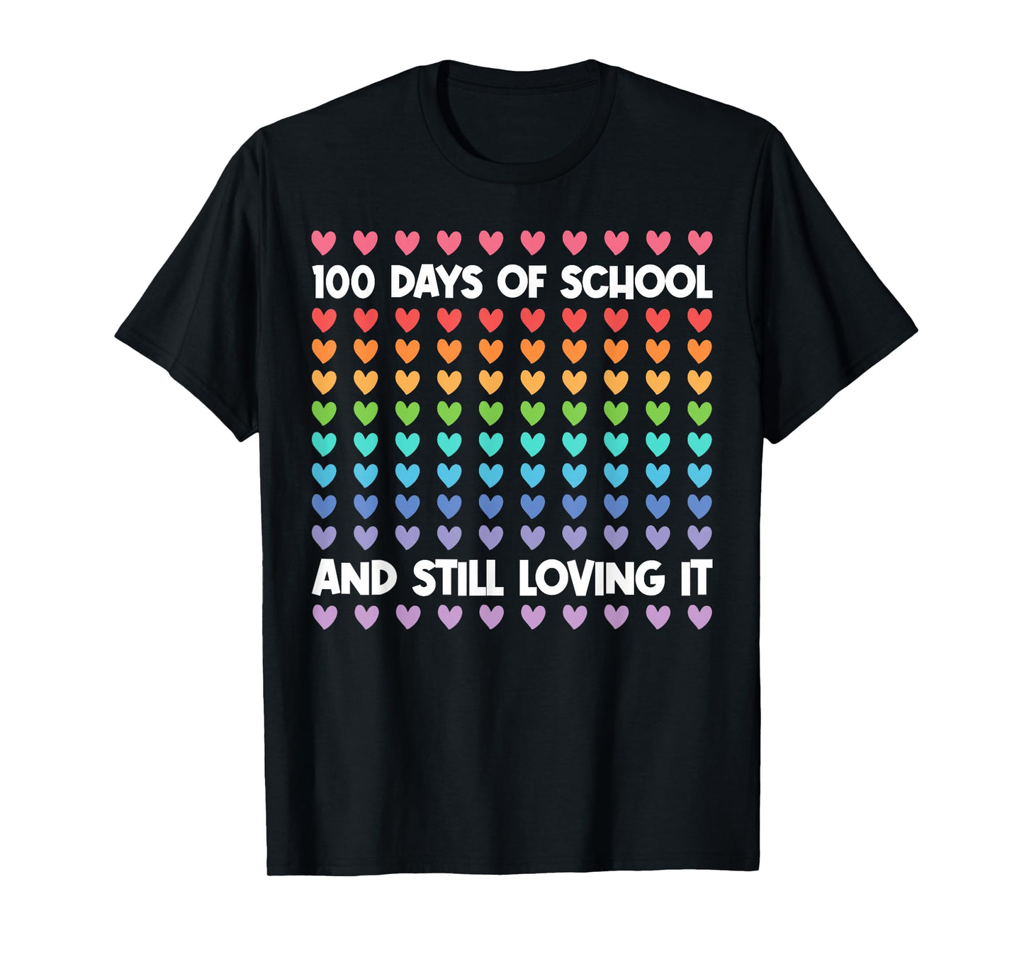 100th Day of School and Still Loving It 100 Rainbow Hearts T-Shirt