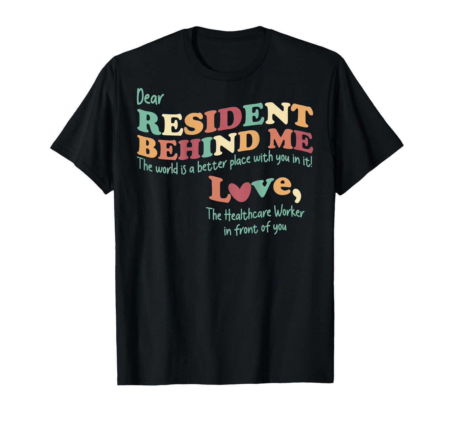 Dear Resident Behind Me Nursing Home Staff (Print On Back) T-Shirt
