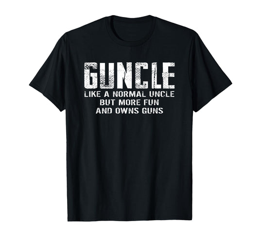 Guncle Like Normal Uncle More Fun Owns Guns Funny T-Shirt