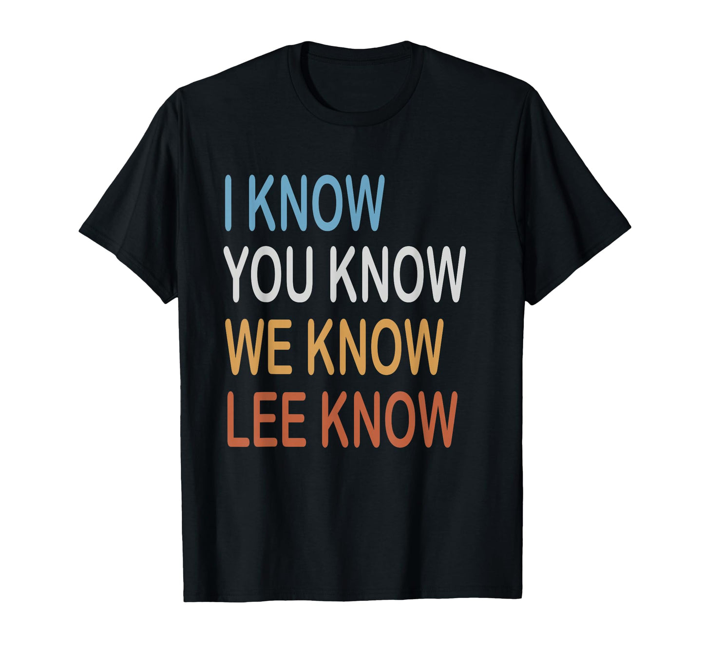I know you know we know lee know T-Shirt