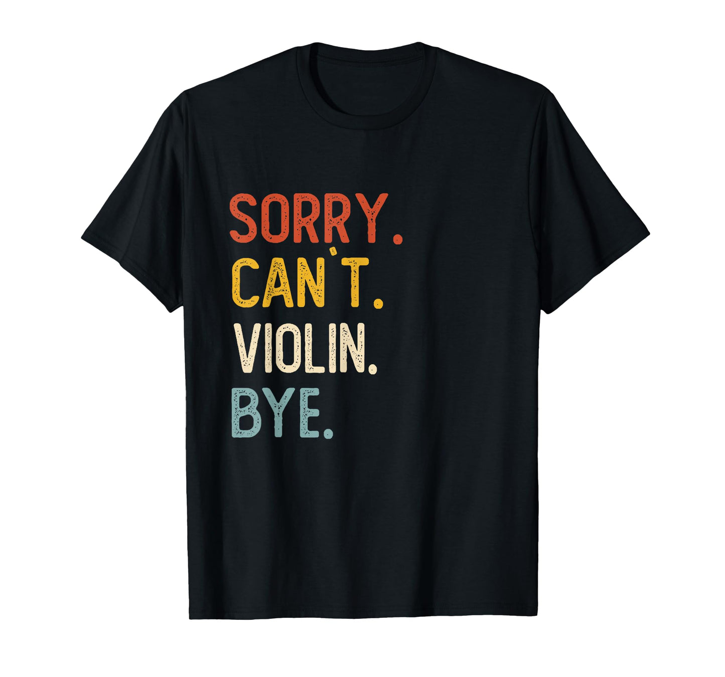 Sorry Can't Violin Bye Shirts Funny Violin Lovers T-Shirt