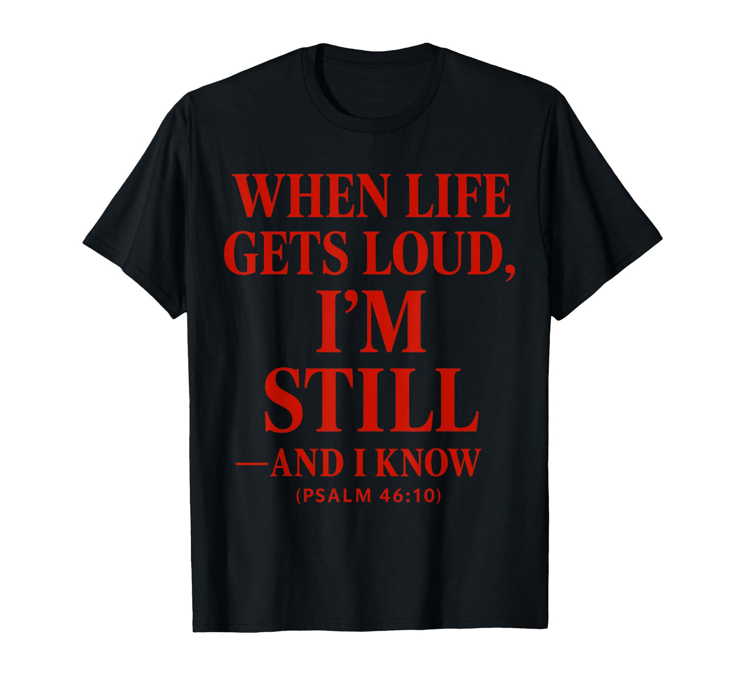 When Life gets Loud, I’m Still Christian Quote The Bible T-Shirt