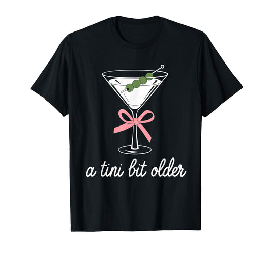 A Little Bit Older Birthday Funny Saying Martini Drink Women T-Shirt