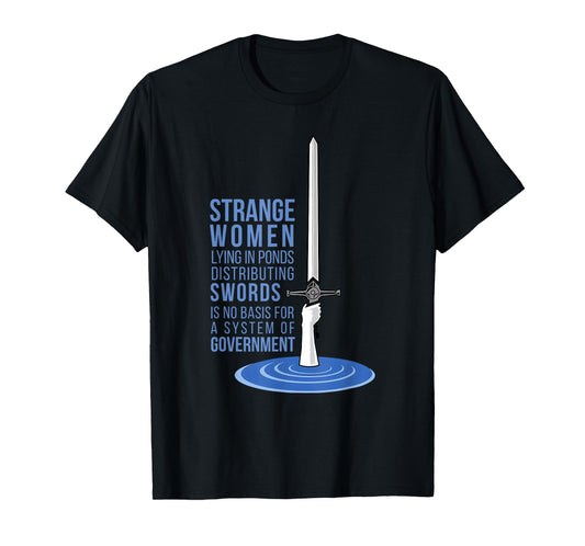 STRANGE WOMEN LYING IN PONDS DISTRIBUTING SWORDS T-Shirt