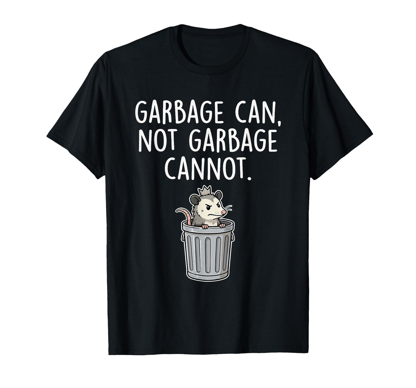 Garbage Can Not Garbage Cannot Funny Opossum Humor T-Shirt