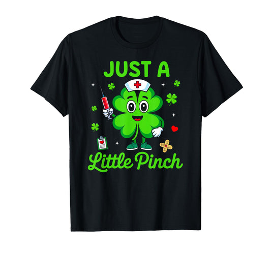 Just A Little Pinch Lucky Shamrock Nurse St Patricks Day T-Shirt