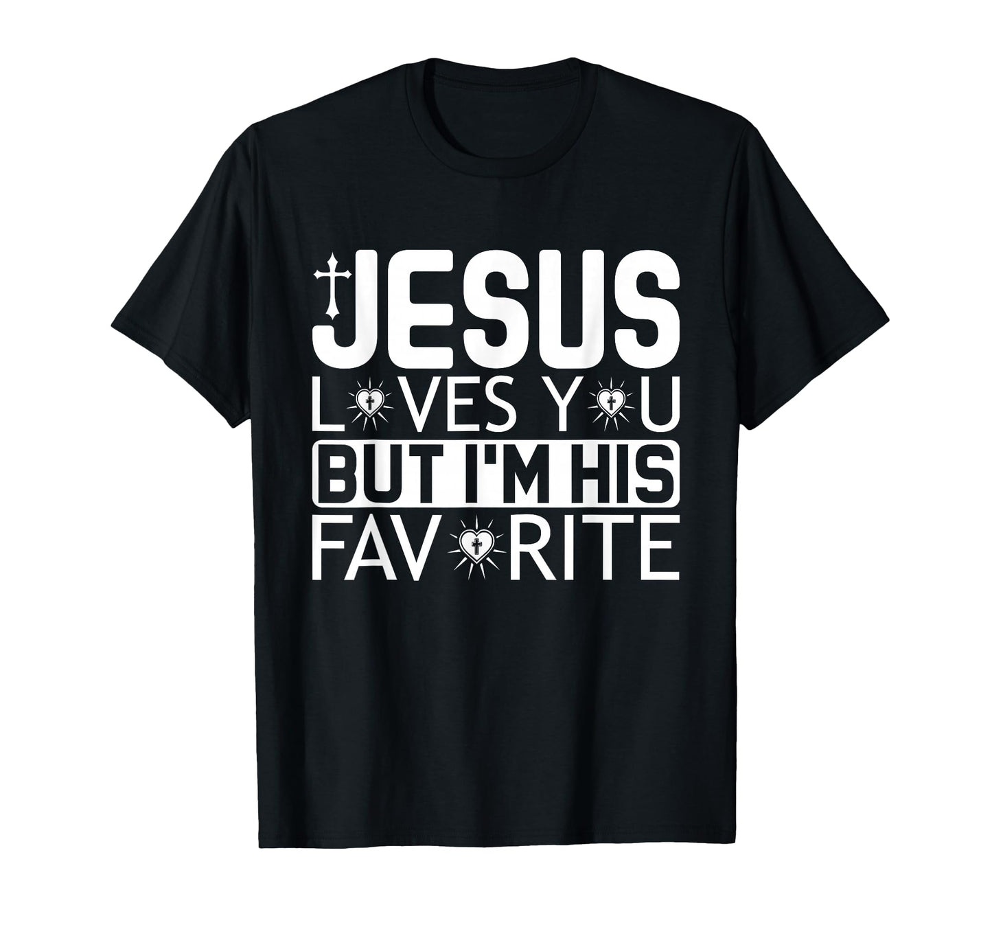 Jesus Loves You But I'm His Favorite - Funny Christian Quote T-Shirt