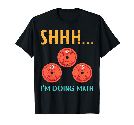 Gym Shhh Im Doing Math Weights Workout Weighlift Women Men T-Shirt