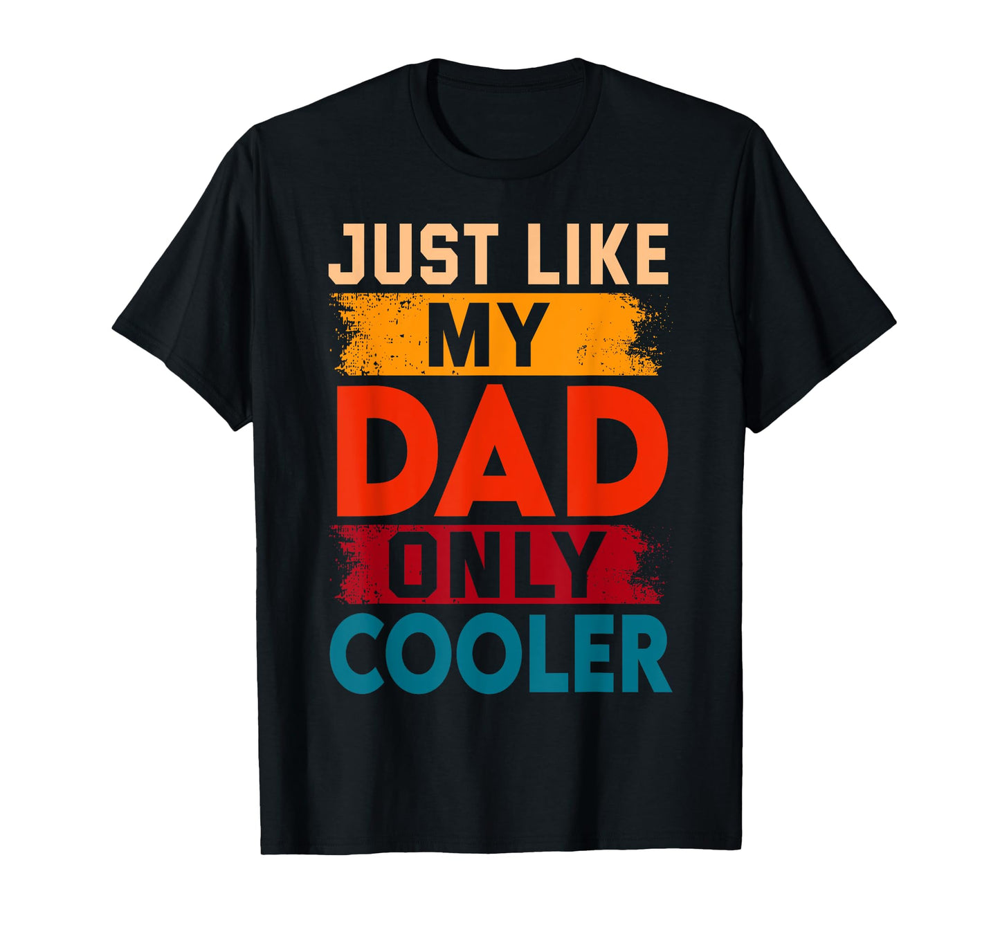 Just Like My Dad Only Cooler T-Shirt