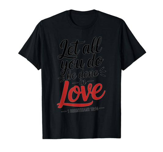 Let All You Do Be Done in Love Verse Art T-Shirt