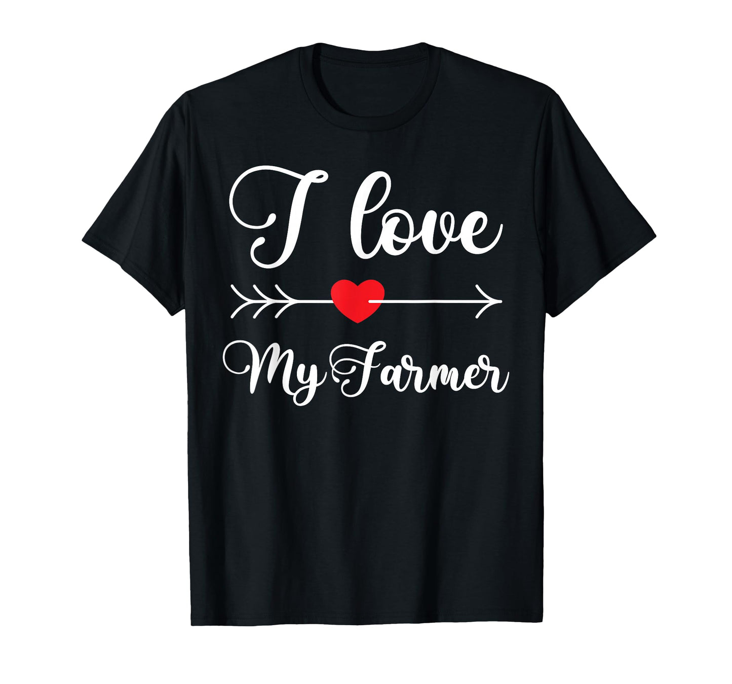 I Love My Farmer Quote Farmer's Wife Girlfriend Husband T-Shirt