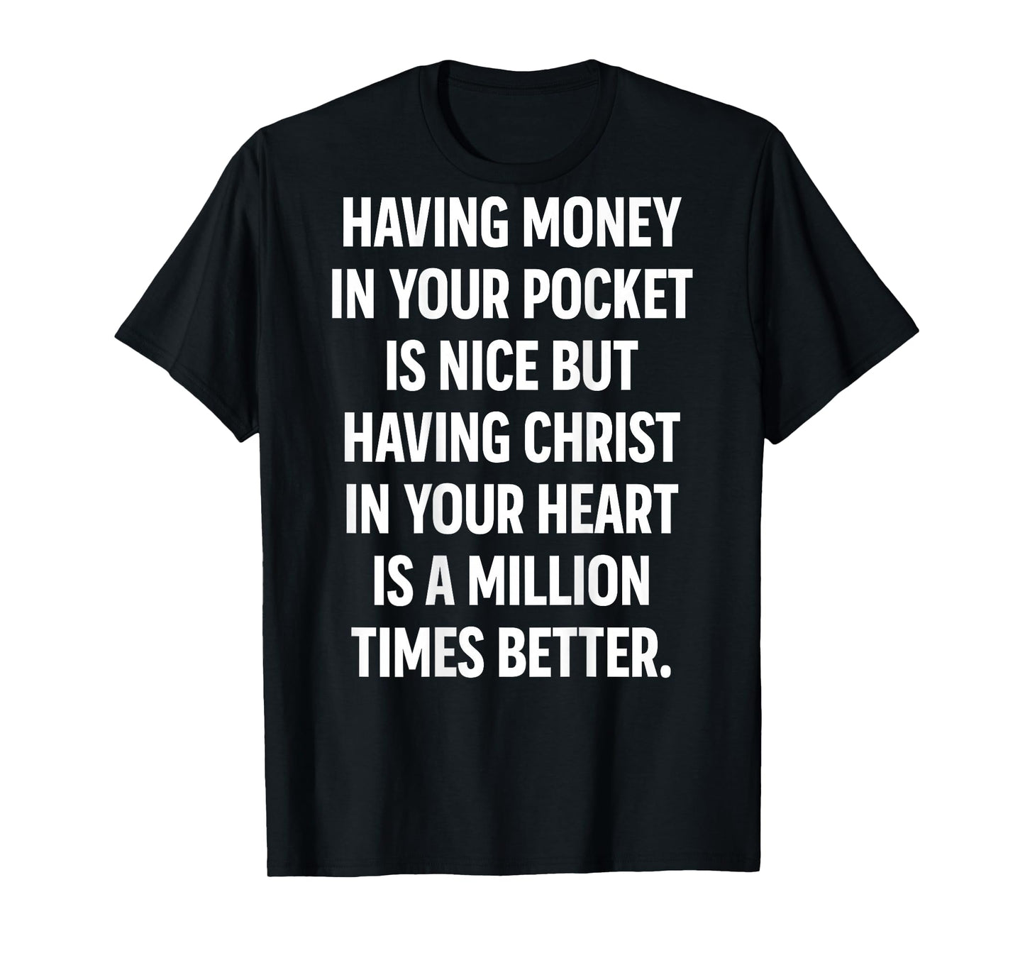 Having Money in Your Pocket is Nice But Having Christ Heart T-Shirt