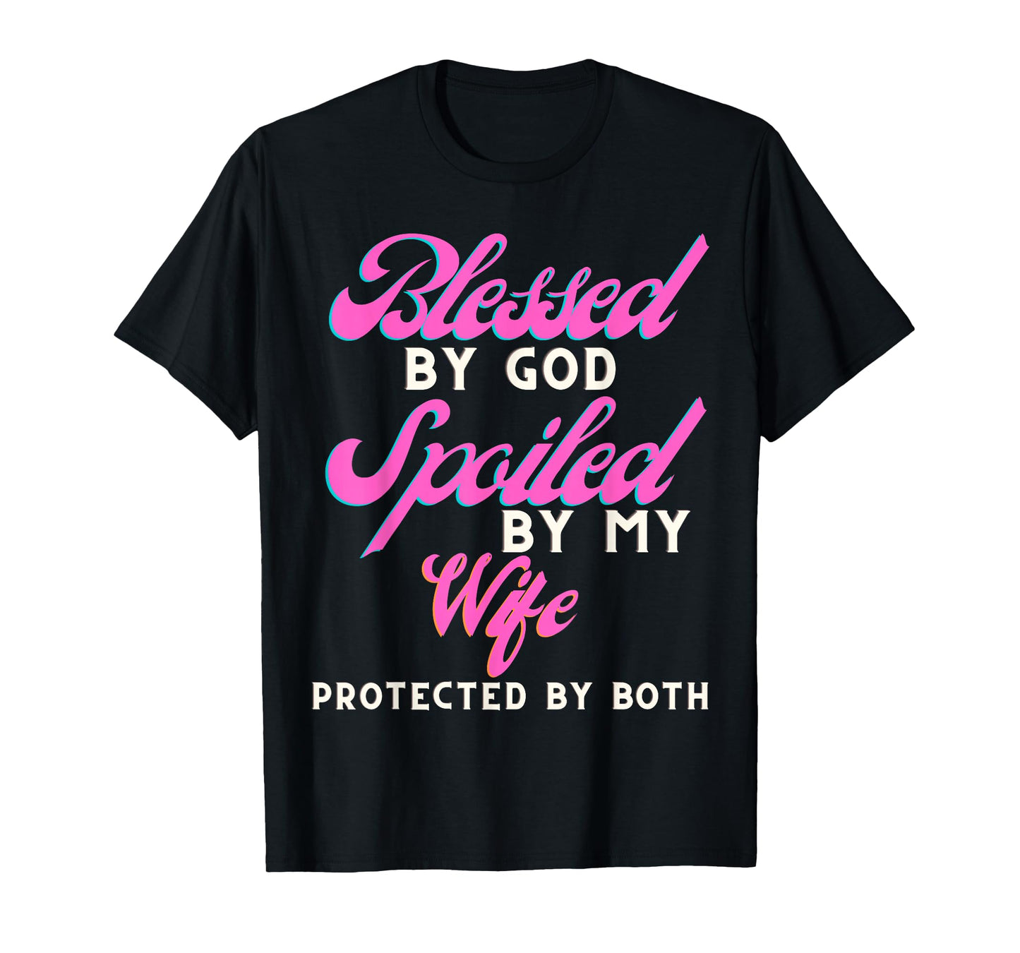 Blessed by God Spoiled by My Wife Protected by Both T-Shirt