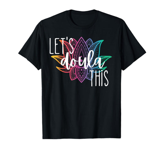 Let's Doula This Lotus Flower Pregnancy Support Labor Coach T-Shirt
