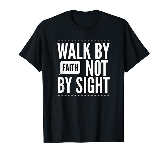 Walk by Faith Not by Sight T-Shirt
