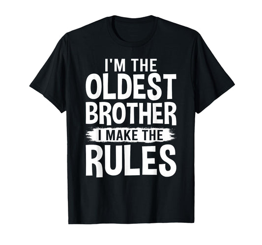 I'm the Oldest Brother I Make the Rules T-Shirt