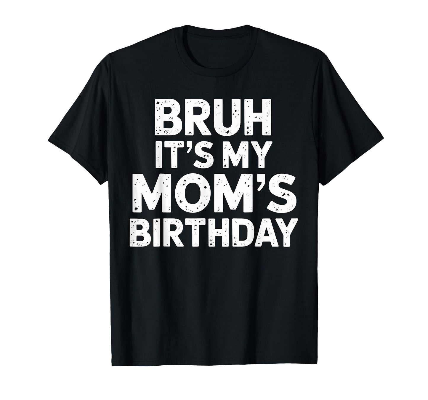 Bruh it's my Mom's Birthday T-Shirt