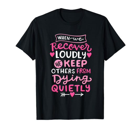 When We Recover Loudly AA NA Recovery Sobriety Pride Women T-Shirt