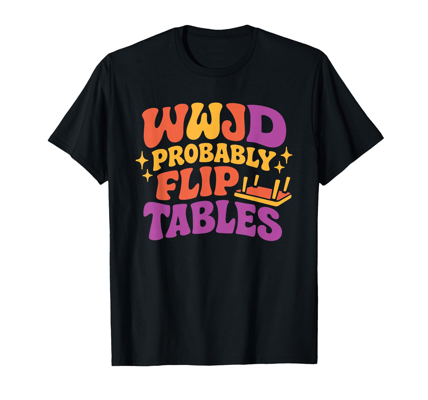 Funny Groovy Jesus WWJD Probably Flip Tables T-Shirt