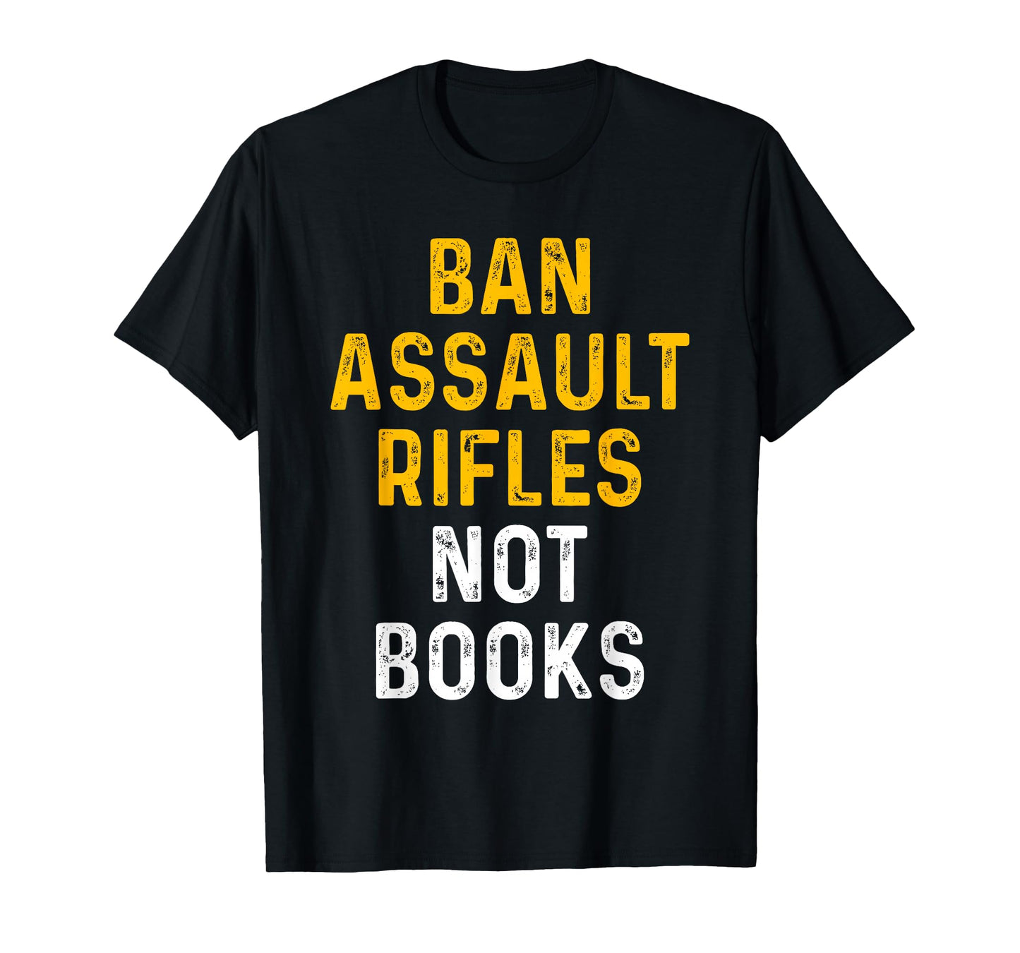 Ban Assault Weapons Now Ban Assault Rifles Not Books T-Shirt