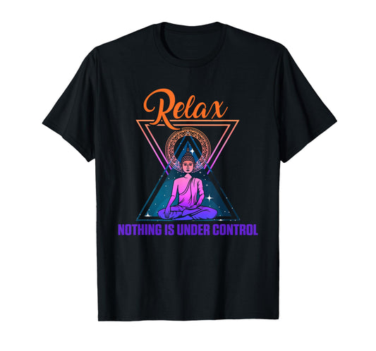 Relax Nothing Under Control Yoga Zen Buddha Gift T-Shirt