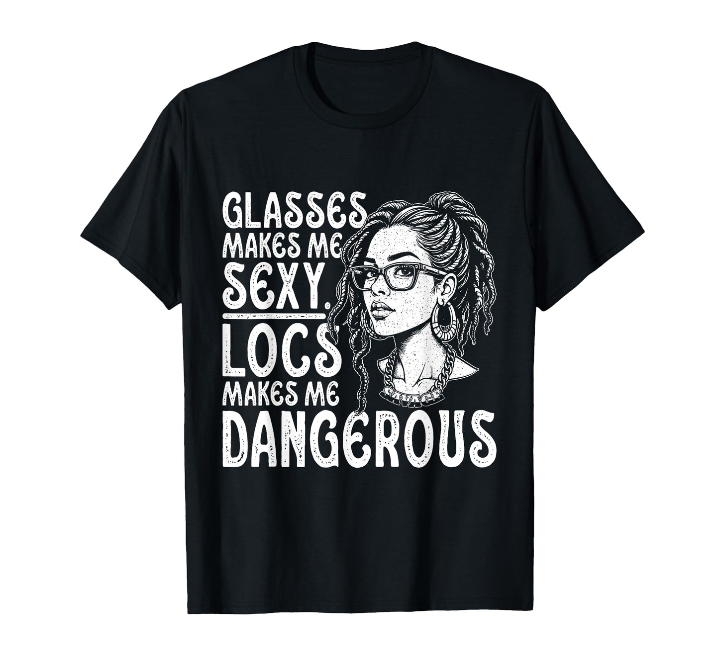 Glasses Make Me Sexy Locs Make Me Dangerous Black Woman Afro T-Shirt