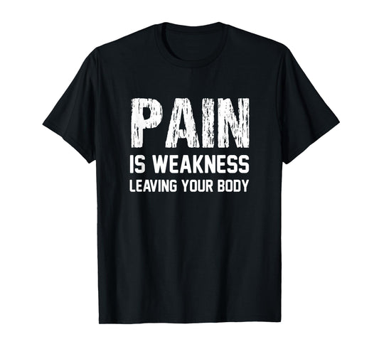 Pain Is Weakness Leaving Your Body Funny Workout Gym Fitness T-Shirt