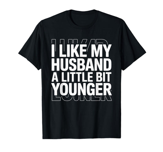 I Like My Husband A Little Bit Younger Funny Saying Women T-Shirt